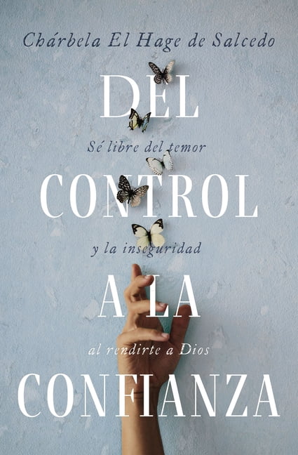 del Control a la Confianza: SÃ© Libre del Temor Y La Inseguridad Al Rendirte a Dios, (Paperback)