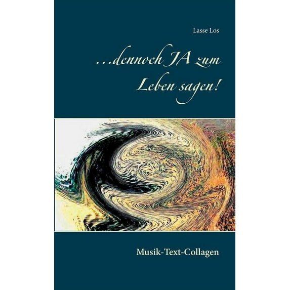 ...dennoch JA zum Leben sagen!: Musik-Text-Collagen, (Paperback)