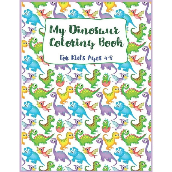 my dinosaur coloring book for kids ages 4-8: Dinosaur Coloring Book, Coloring Book For kids, Great For Birthday Party Activity, Dino Coloring Book,30 Coloring Pages, 8 1/2 x 11Inches, Perfect Christma