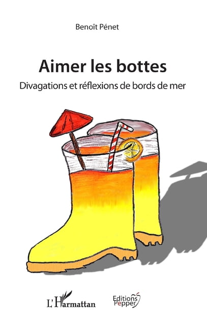 Éditions Pepper Aimer les bottes: Divagations et réflexions de bord de mer, (Paperback)