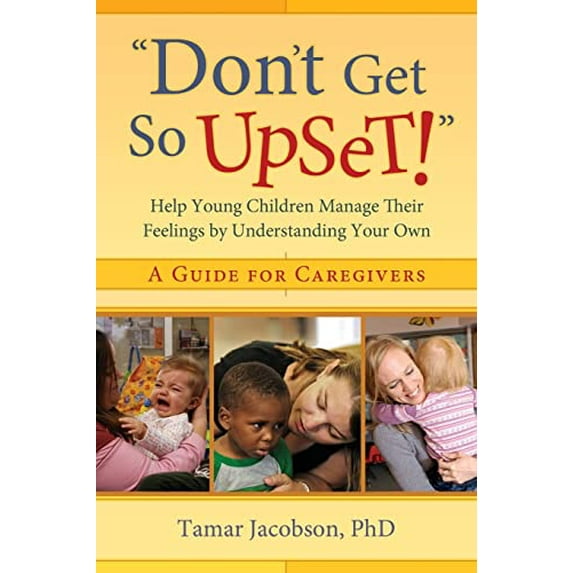 Pre-Owned Don't Get So Upset!: Help Young Children Manage Their Feelings by Understanding Your Own (Paperback) 1933653531 9781933653532
