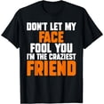 thumbnail image 1 of don't let my face fool you I'm the craziest friend friends T-Shirt, 1 of 4