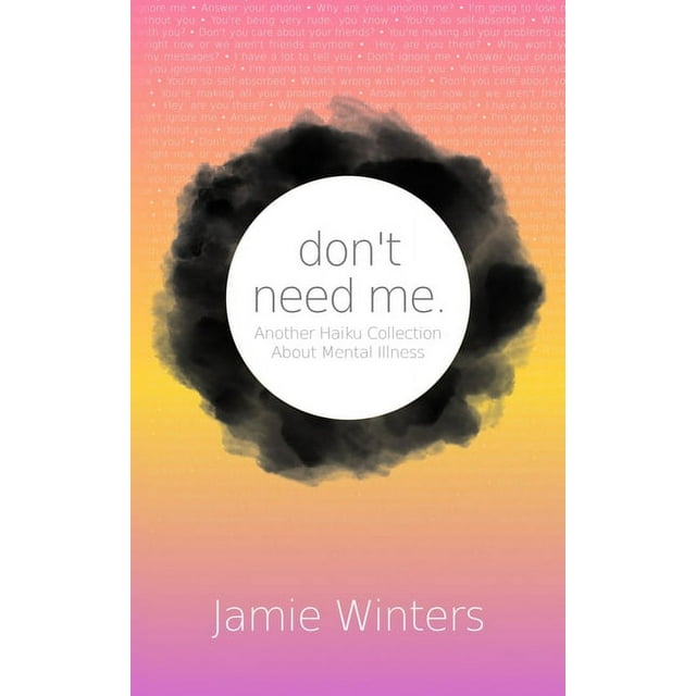 don't need me. : Another Haiku Collection About Mental Illness (Paperback)