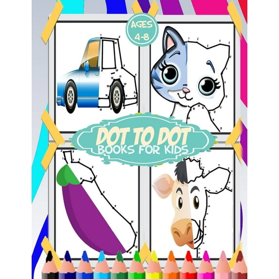 dot to dot for kids ages 4-8: 100+ fun connect the dots for kids, toddlers, preschoolers, boys and girls ages 3,4,5,6,7,8 - cars, house, food, cut a