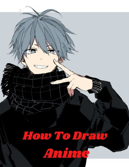 how to draw anime : Learn to Draw Anime and Manga Step by Step Anime  Drawing Book for Kids & Adults. Beginner's Guide to Creating Anime Art  Learn to
