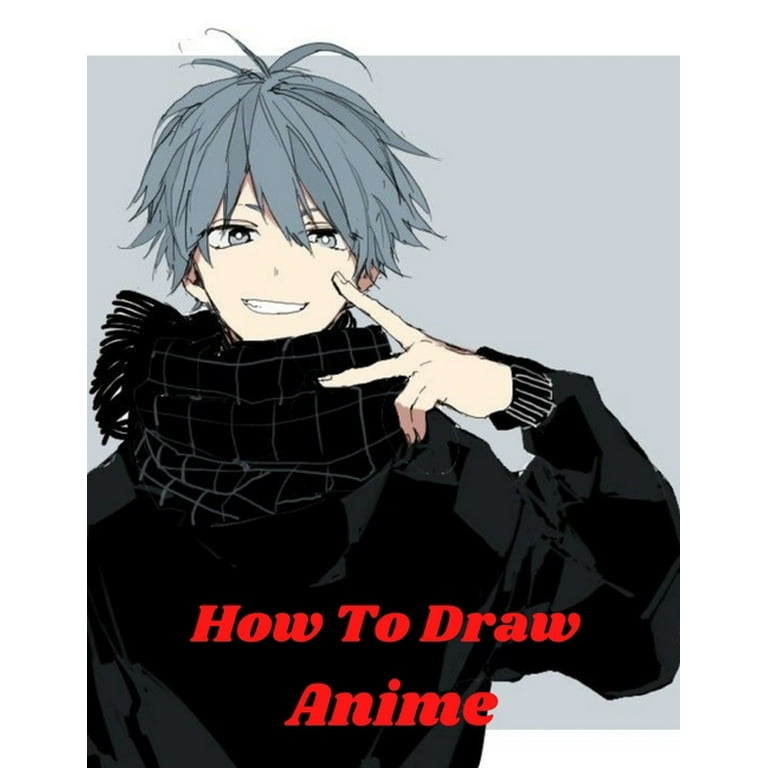 how to draw anime : Learn to Draw Anime and Manga Step by Step Anime Drawing  Book for Kids & Adults. Beginner's Guide to Creating Anime Art Learn to Draw  and Design