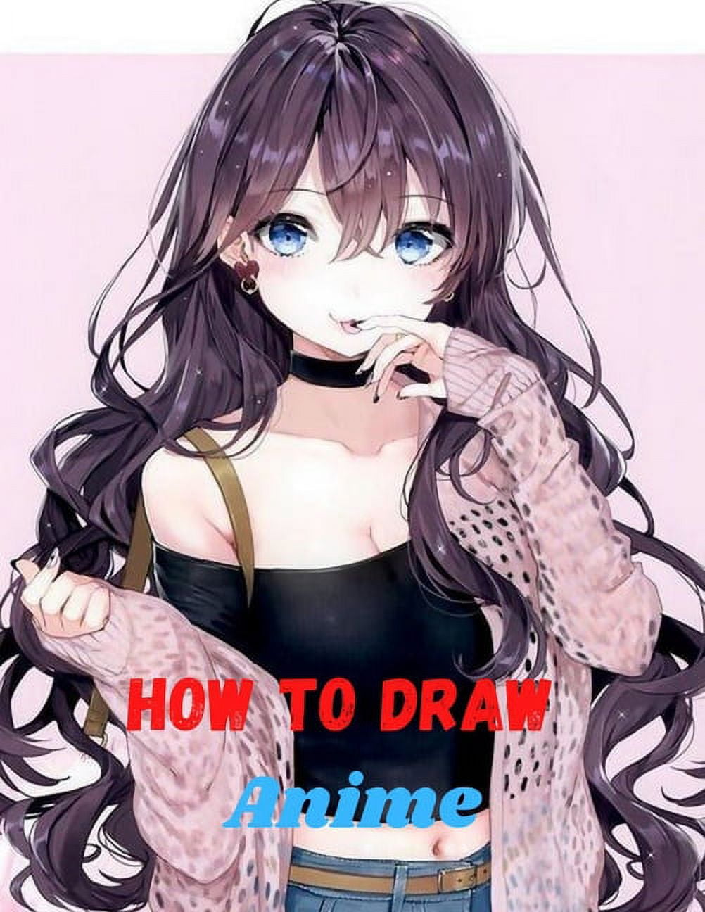 how to draw anime: Learn to Draw Anime and Manga Step by Step Anime Drawing  Book for Kids & Adults. Beginner's Guide to Creating Anime Ar (Paperback)