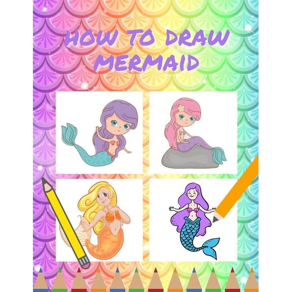 How to draw mermaid: Fun and easy mermaid coloring page and drawing activity book for toddlers and kids 2-4 3-5 4-8 years, A Great workbook gifts for children's boys and girls all ages. (Paperback)