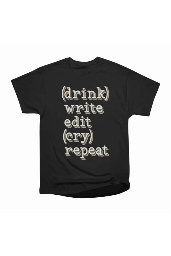 drink write edit cry repeat T-Shirt Tee Gift For Him Merch For Her Apparel For Friend