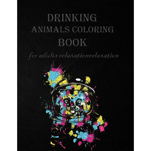 drinking animals coloring book for adults relaxation: Animals Coloring Book: A Motivating Swear Word Coloring Book for A, (Paperback)