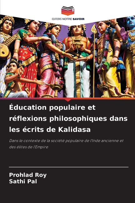 Ãducation populaire et rÃ©flexions philosophiques dans les Ã©crits de Kalidasa, (Paperback)