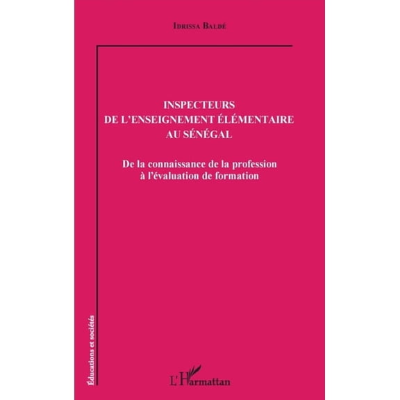 ducations Et Socits Inspecteurs de l'enseignement lmentaire au Sngal: De la connaissance de la profession l'valuation de formation, (Paperback)