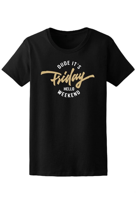 dude it's friday hello weekend T-Shirt Women -Image by Shutterstock, Female x-Large
