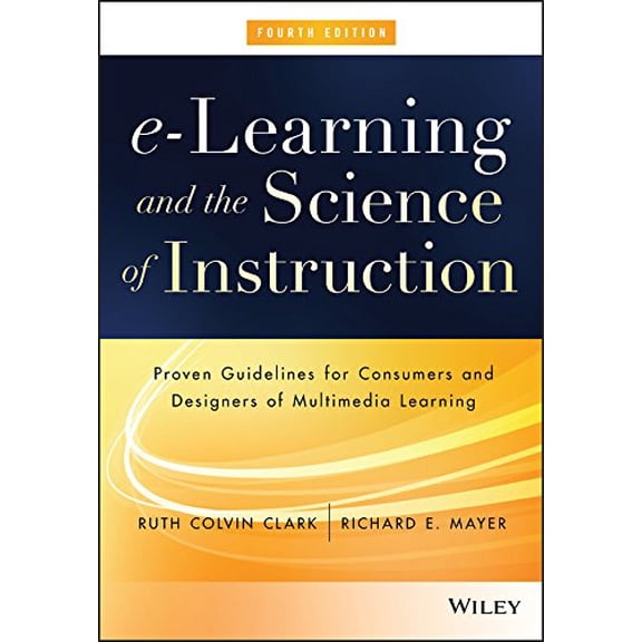 Pre-Owned E-Learning and the Science of Instruction: Proven Guidelines for Consumers and Designers of Multimedia Learning (Hardcover) 1119158664 9781119158660