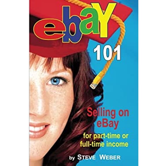 Pre-Owned Ebay 101: Selling on Ebay for Part-Time or Full-Time Income, Beginner to Powerseller in 90 Days (Paperback) by Steve Weber