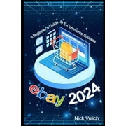 eBay 2024 A Beginners Guide to E-Commerce Success, Paperback