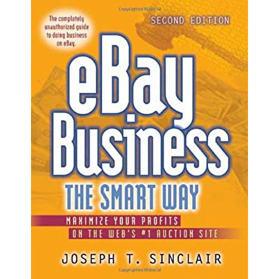 Pre-Owned eBay Business the Smart Way: Maximize Your Profits on the Web's #1 Auction Site (Paperback 9780814472675) by Joseph T Sinclair