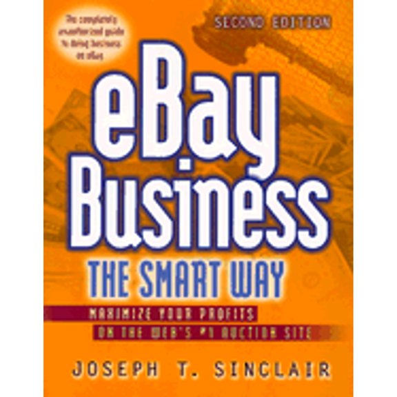 Pre-Owned eBay Business the Smart Way: Maximize Your Profits on the Web's #1 Auction Site (Paperback 9780814472675) by Joseph T Sinclair