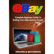 eBay Complete Beginners Guide To Starting Your eBay Business Empire Paperback 1532788150 9781532788154