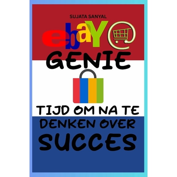 eBay Genie: E-Commerce Master (editie 2024-2025), Hoe u kunt beginnen met verkopen op eBay, uw winkel kunt laten groeien, (Paperback)