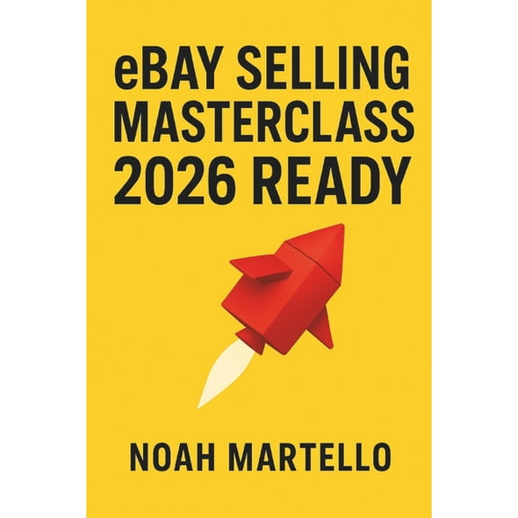 eBay Selling Masterclass: 2026 Ready: Step by Step Systems for Sourcing, Listing SEO, Pricing, Shipping, and Automation , (Paperback)