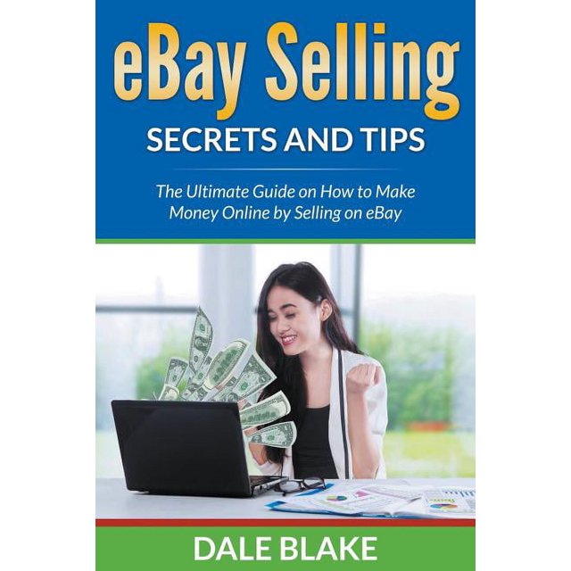 eBay Selling Secrets and Tips The Ultimate Guide on How to Make Money