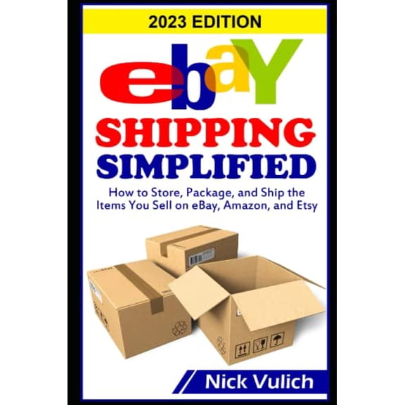 Pre-Owned eBay Shipping Simplified: How to Store, Package, and Ship the Items You Sell on eBay, Amazon, and Etsy (Paperback) 1500683841 9781500683849
