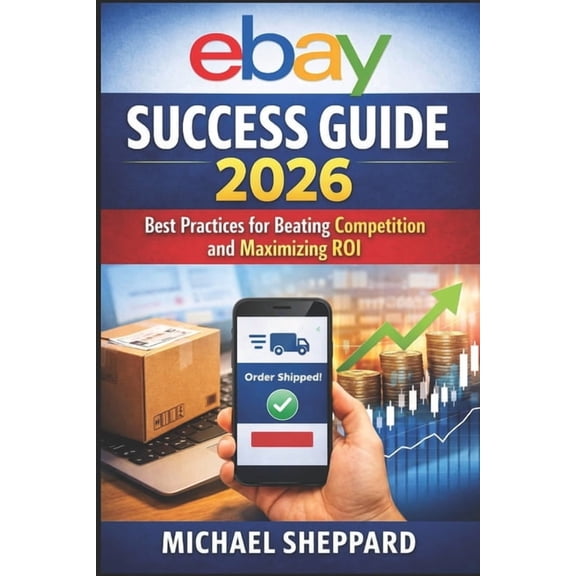 eBay Success Guide 2026: Practices for Beating Competition and Maximizing ROI, (Paperback)