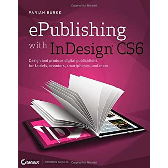 Pre-Owned ePublishing with InDesign CS6: Design and Produce Digital Publications for Tablets, eReaders, Smartphones, and More (Paperback) 1118305590 9781118305591
