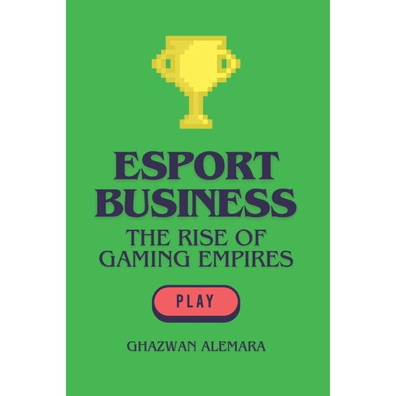 eSport Business: The Rise of Gaming Empires, (Paperback)