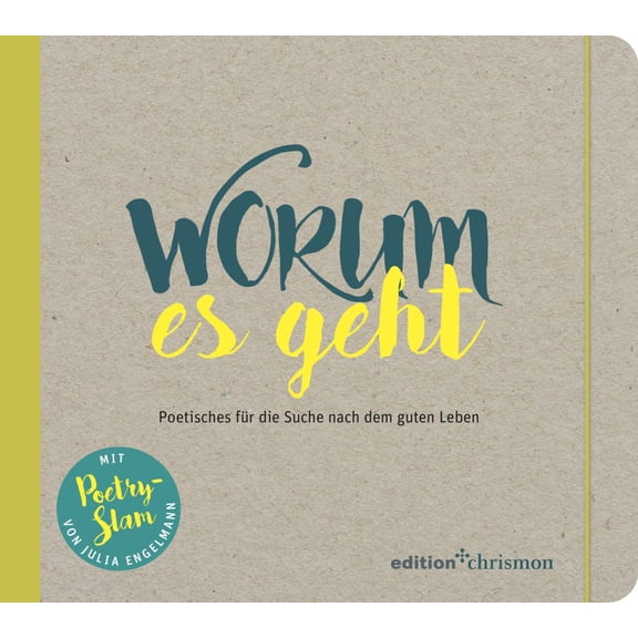 edition chrimso Worum es geht: Poetisches fr die Suche nach dem guten Leben. Inspi (Hardcover)
