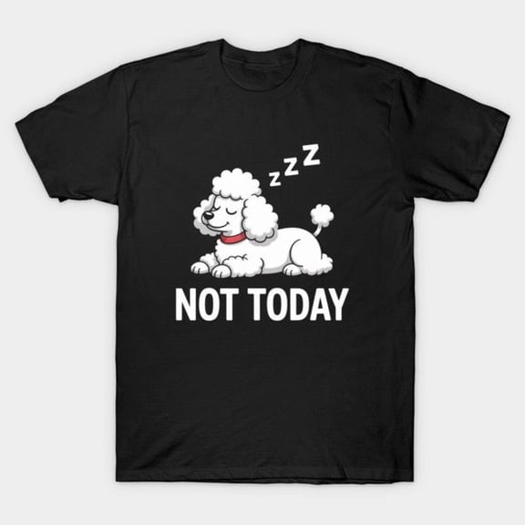 eeping Poodle Not Today T-S1Hirt