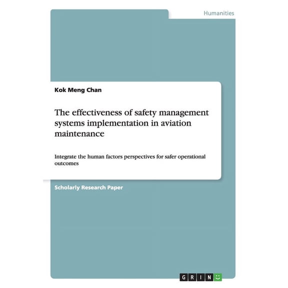 Kok Meng Chan The effectiveness of safety management systems implementation in avia (Paperback)