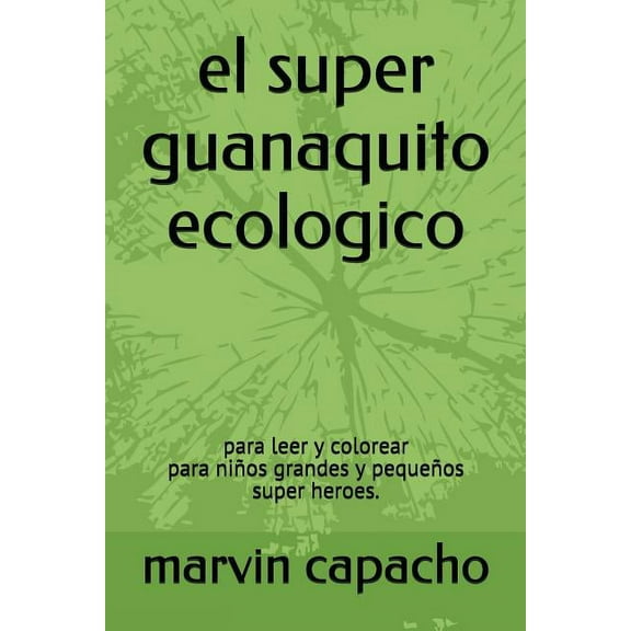 el super guanaquito ecologico: para leer y colorear Spanish Edition Paperback 1980737525 9781980737520 marvin capacho
