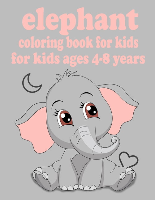 Elephant Coloring Book: Coloring Markers For Kids Ages 4-8