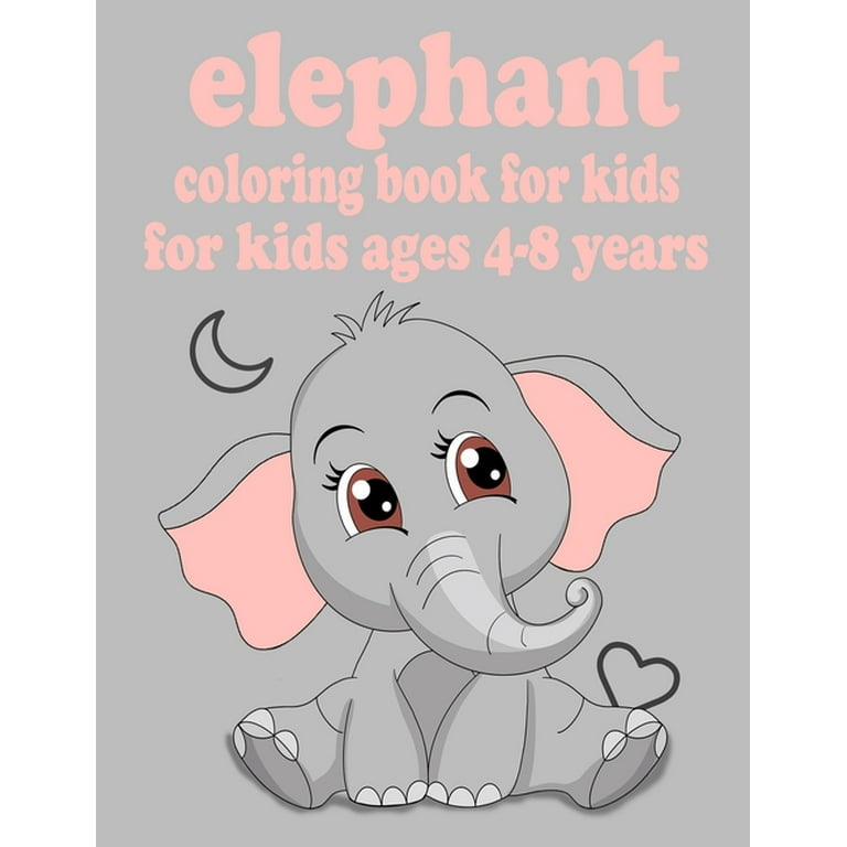 elephant coloring book for kids ages 4-8 years: Children Activity Book for  Girls & Boys Age 4-8, with 30 Super Fun Coloring  (Cool Kids Learning