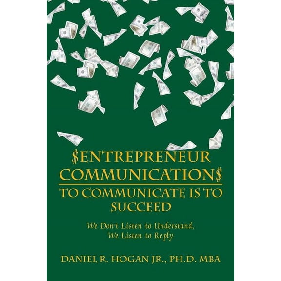 $entrepreneur Communication$ to Communicate Is to Succeed : We Don?t Listen to Understand, We Listen to Reply