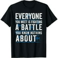 thumbnail image 1 of everyone you meet is fighting a battle you know nothing abou Funny Creative Graphic T-Shirt, 1 of 6