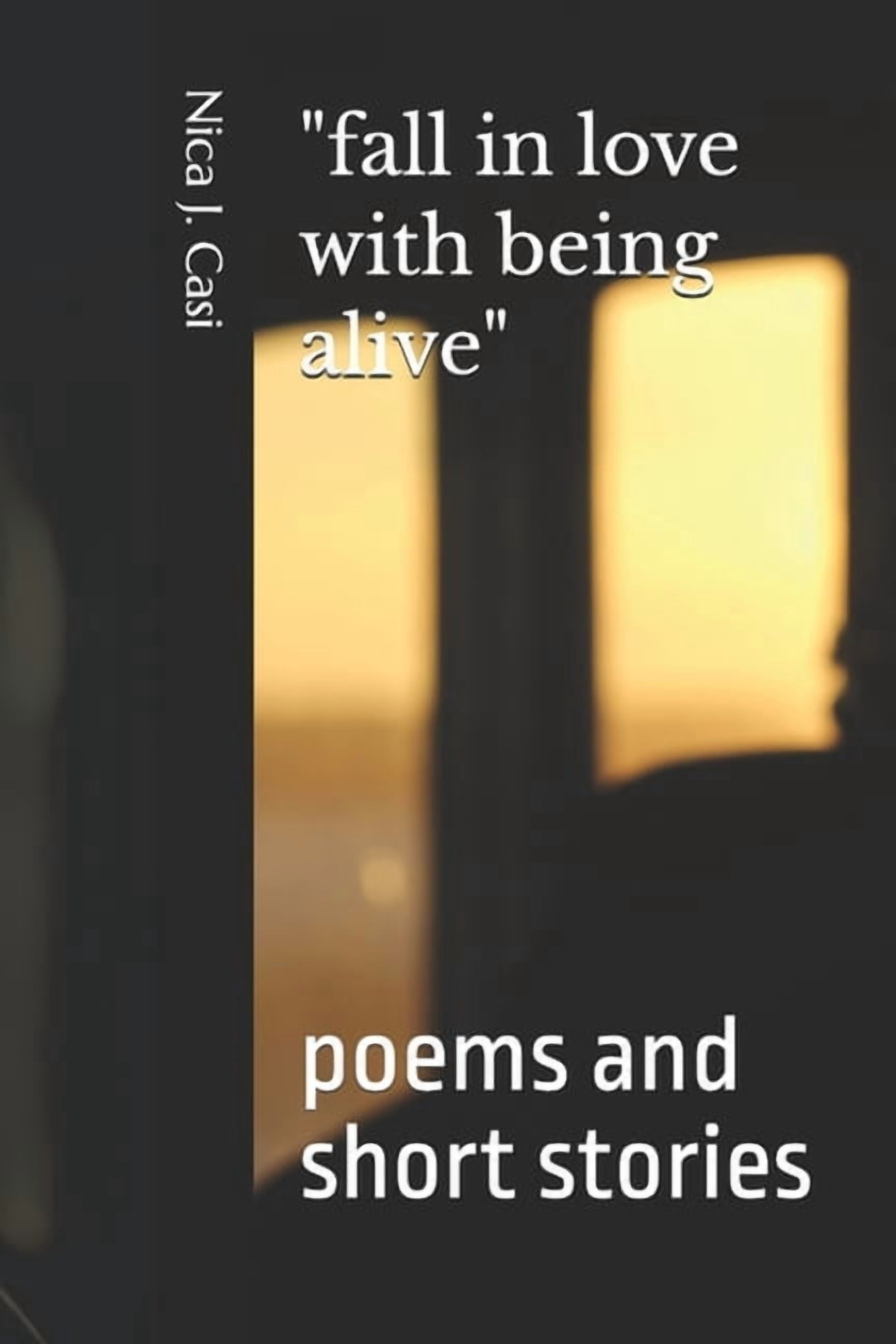 "fall in love with being alive": poems and short stories, (Paperback)
