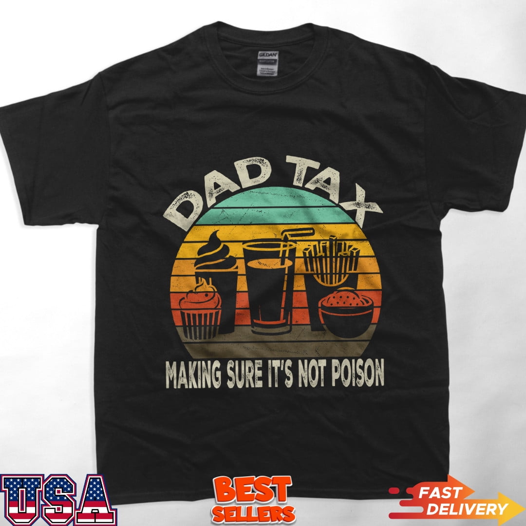 father day for men funny Dad Tax Making Sure It's Not Poison T-Shirt ...