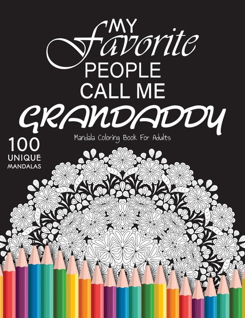 My favorite people call me grandaddy: Gift for or dad and grandaddy, 100 Unique Mandalas Adult Coloring Book with Fun, E, (Paperback)