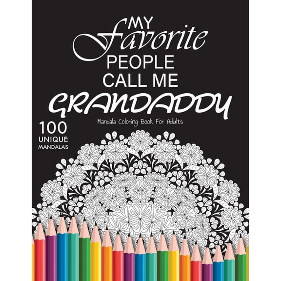 My favorite people call me grandaddy: Gift for or dad and grandaddy, 100 Unique Mandalas Adult Coloring Book with Fun, E, (Paperback)