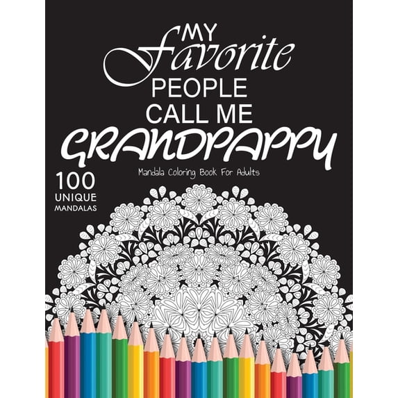 My favorite people call me grandpappy: Gift for or dad and grandpappy, 100 Unique Mandalas Adult Coloring Book with Fun,, (Paperback)