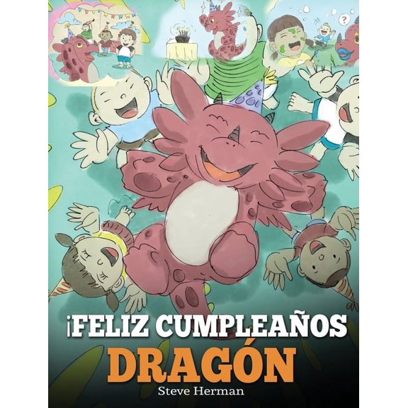My Dragon Books Espaol Feliz Cumpleaos, Dragn!: (Happy Birthday, Dragon!) Un adorable y divertido cuento infantil para ensear a los nios a, Book 6, (Hardcover)