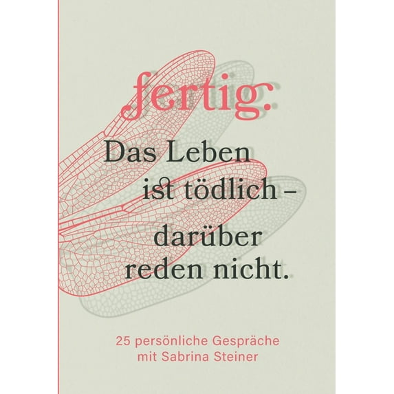 fertig. Das Leben ist tödlich - darüber reden nicht: 25 persönliche Gespräche mit Sabrina Steiner, (Paperback)