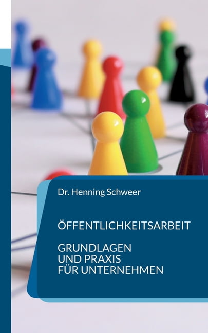 Ãffentlichkeitsarbeit: Grundlagen und Praxis fÃ¼r Unternehmen, (Paperback)