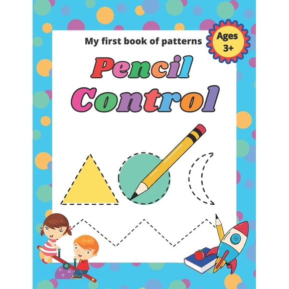 My first book of patterns pencil control ages 3+: A Beginner Kids Tracing Workbook for Toddlers, Preschool, Pre-K & , (Paperback)