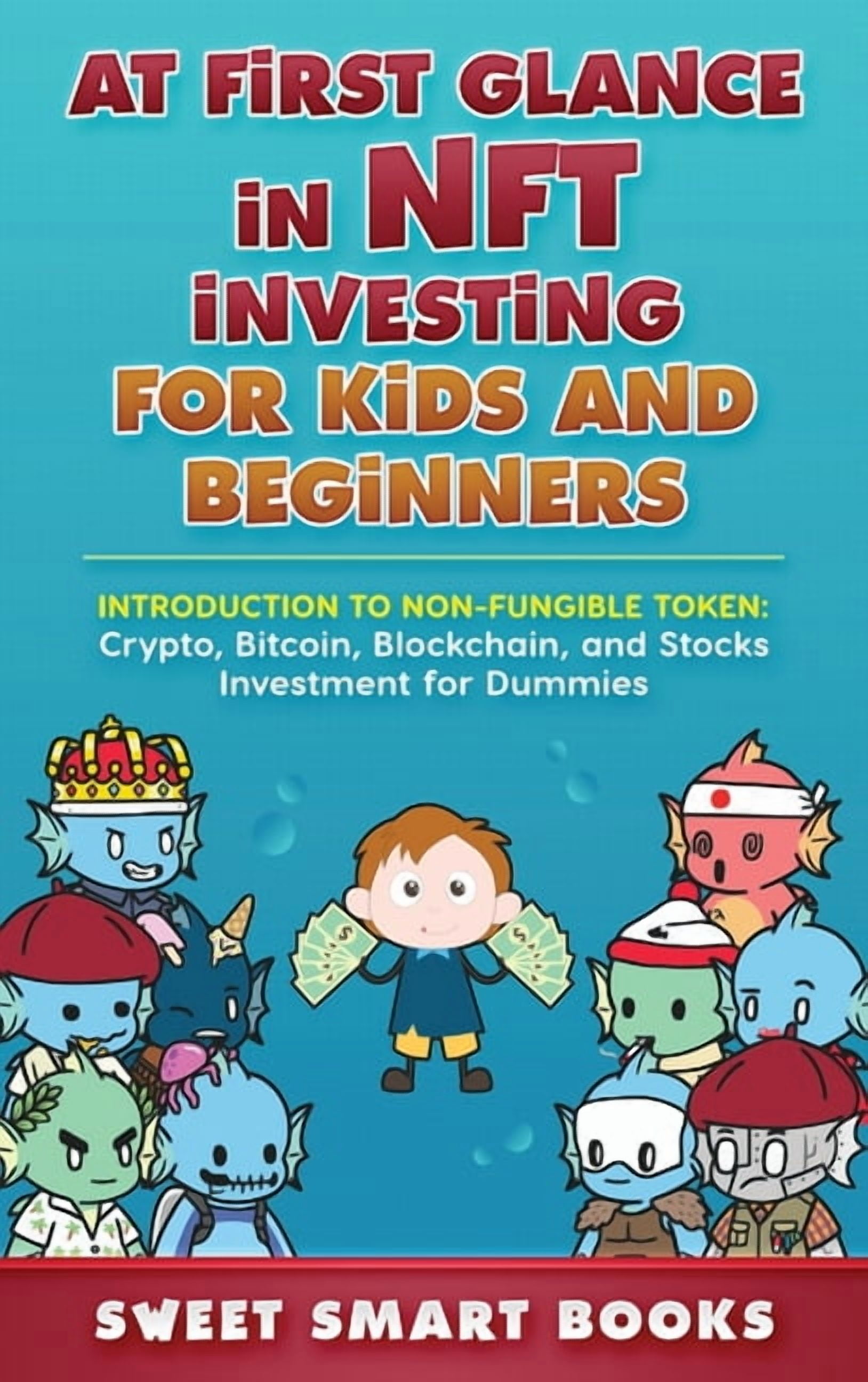 At first glance in NFT Investing for Kids and Beginners: Introduction to  Non-Fungible Token: Crypto, Bitcoin, Blockchain, (Hardcover) - Walmart.com