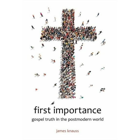 first importance : gospel truth in the postmodern world (Hardcover)