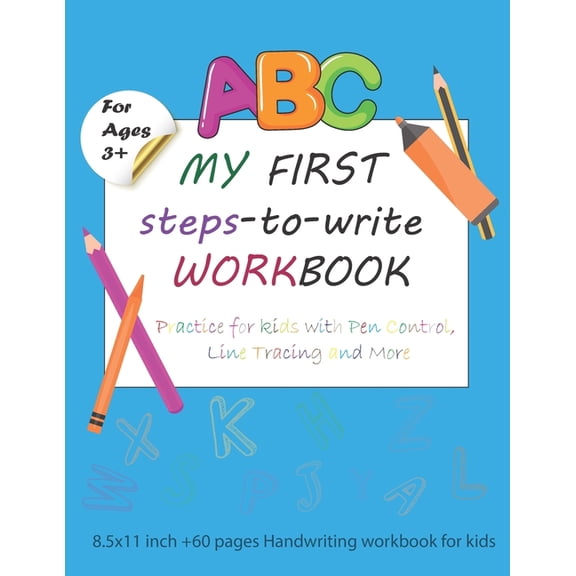 my first steps to write workbook ages 3 and up: Practice for Kids with Pen Control, Line Tracing and More: 8.5x11 inch +, (Paperback)